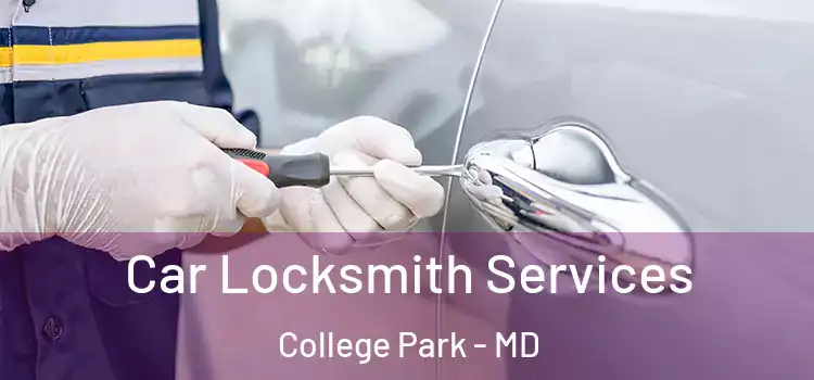Car Locksmith Services College Park - MD