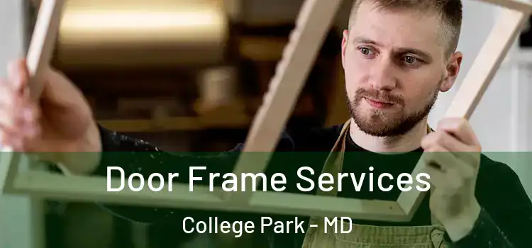 Door Frame Services College Park - MD